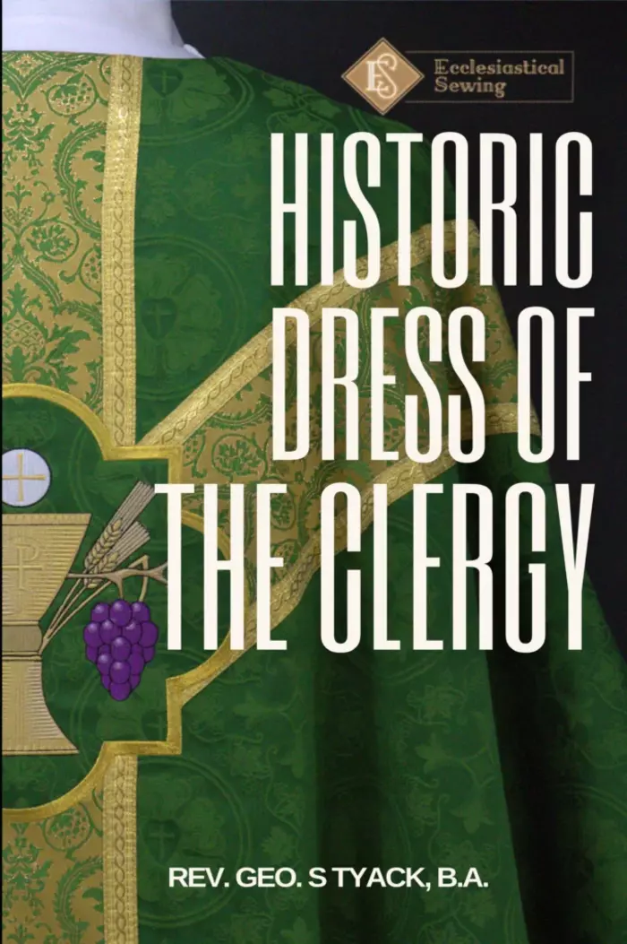 Historic Dress of the Clergy by Rev. George S Tyack classic Reprint of 1897 original